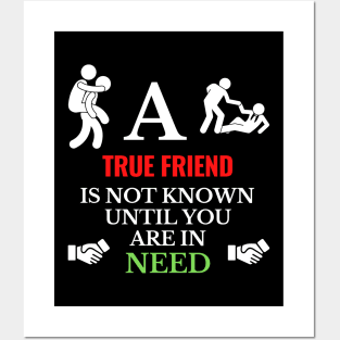 A True Friend is not known until you are in Need Posters and Art